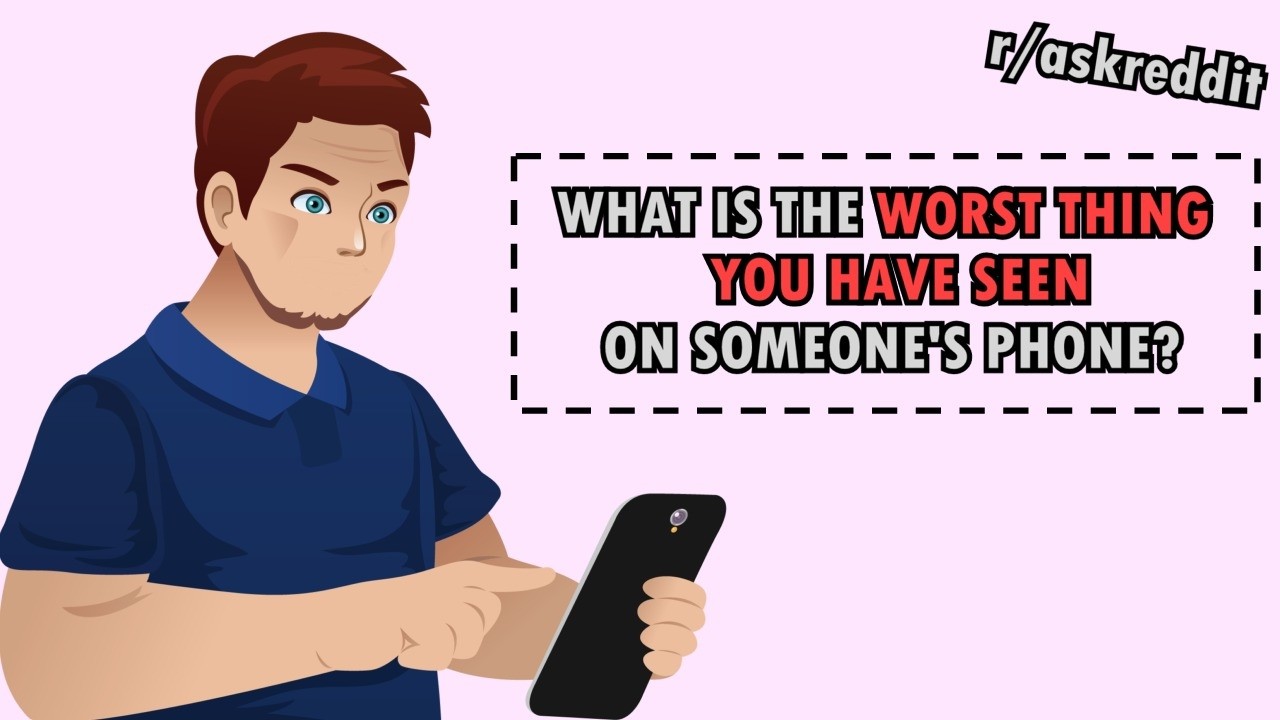 What is the worst thing you have seen on someone else's phone? (r/AskReddit)