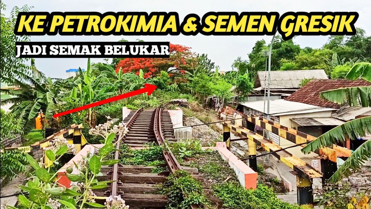 MENELUSURI JALUR KERETA API DARI INDRO KE PABRIK SEMEN GRESIK & PETROKIMIA GRESIK