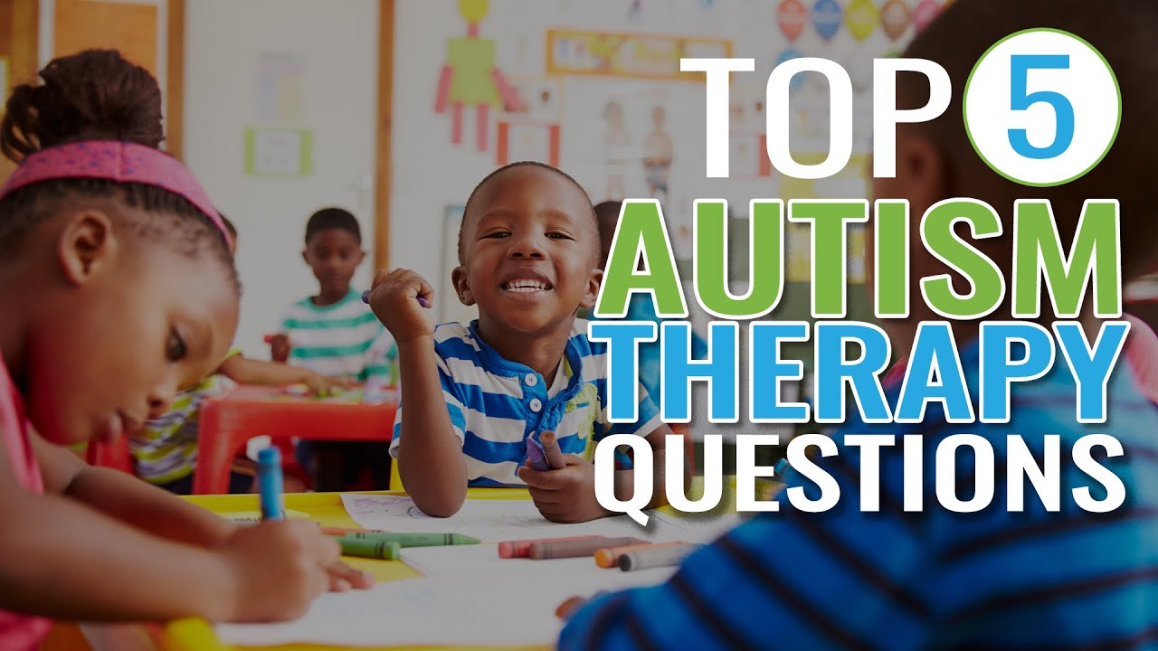 Finding Quality Autism Therapy - Top Questions About Autism Therapy Answered