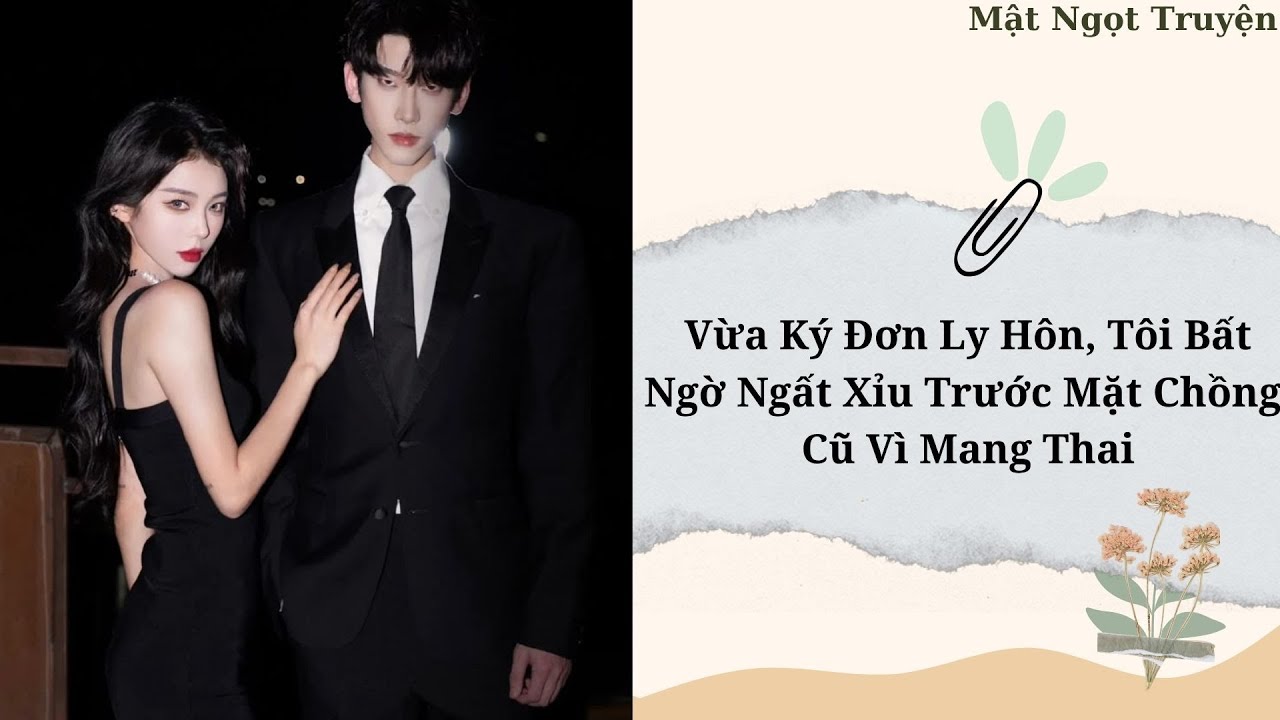 [Audio] Vừa Ký Đơn Ly Hôn, Tôi Bất Ngờ Ngất Xỉu Trước Mặt Chồng Cũ Vì Mang Thai-|Mật Ngọt Truyện|