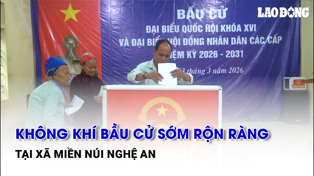 Không khí bầu cử sớm rộn ràng tại xã miền núi Nghệ An | Báo Lao Động