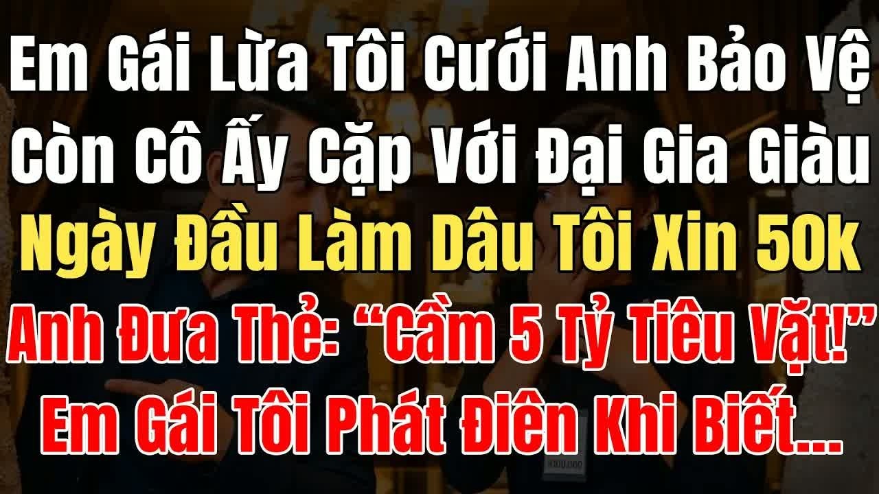 Em gái tôi cưới anh bảo vệ, cô con ấy cặp với, sự việc khiến gia đình và người ngoài rùng mình