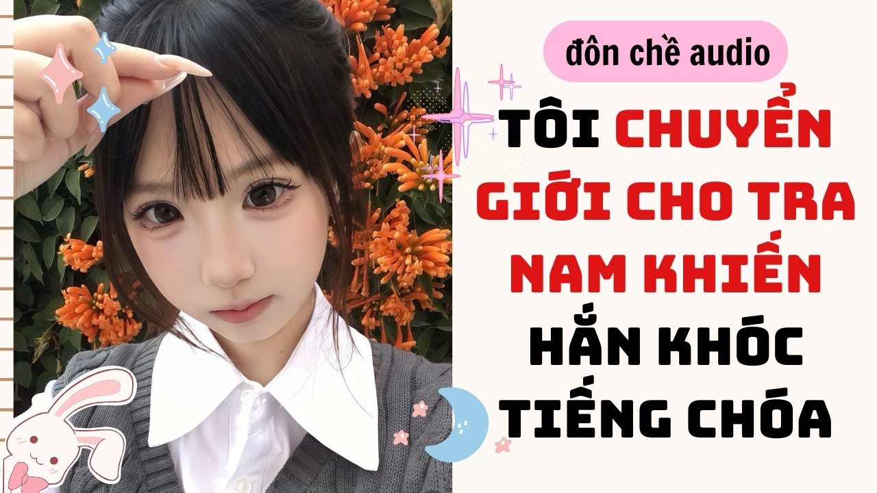 Crocheting & Full audio| TÔI DÙNG HỆ THỐNG CHUYỂN GIỚI TRA NAM, ĐỂ HẮN KHÓC TIẾNG CHÓA| Truyen Audio