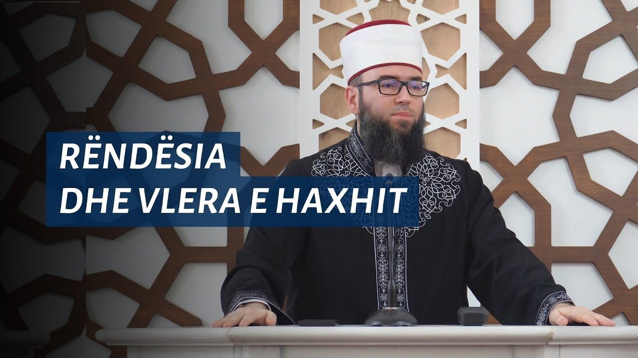 15 - Rëndësia dhe vlera e haxhit - Hoxhë Omer Bajrami