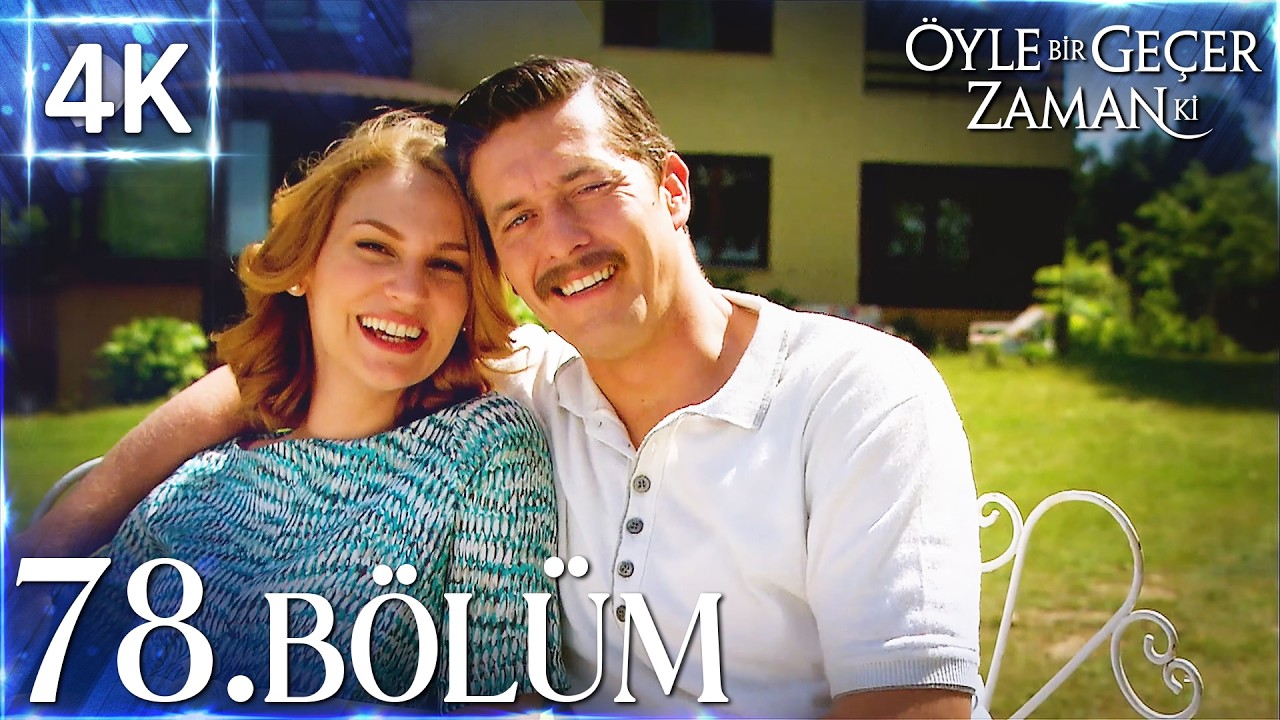4K | Öyle Bir Geçer Zaman Ki 78. Bölüm | Yüksek Kalite🔥