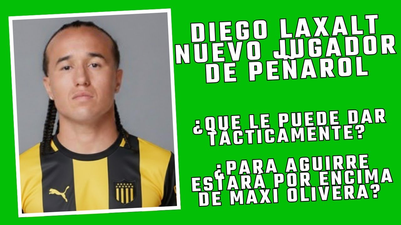 DIEGO LAXALT A PEÑAROL. UN POLIVALENTE POR IZQUIERDA ¿PARA AGUIRRE ESTÁ POR ENCIMA DE MAXI OLIVERA?