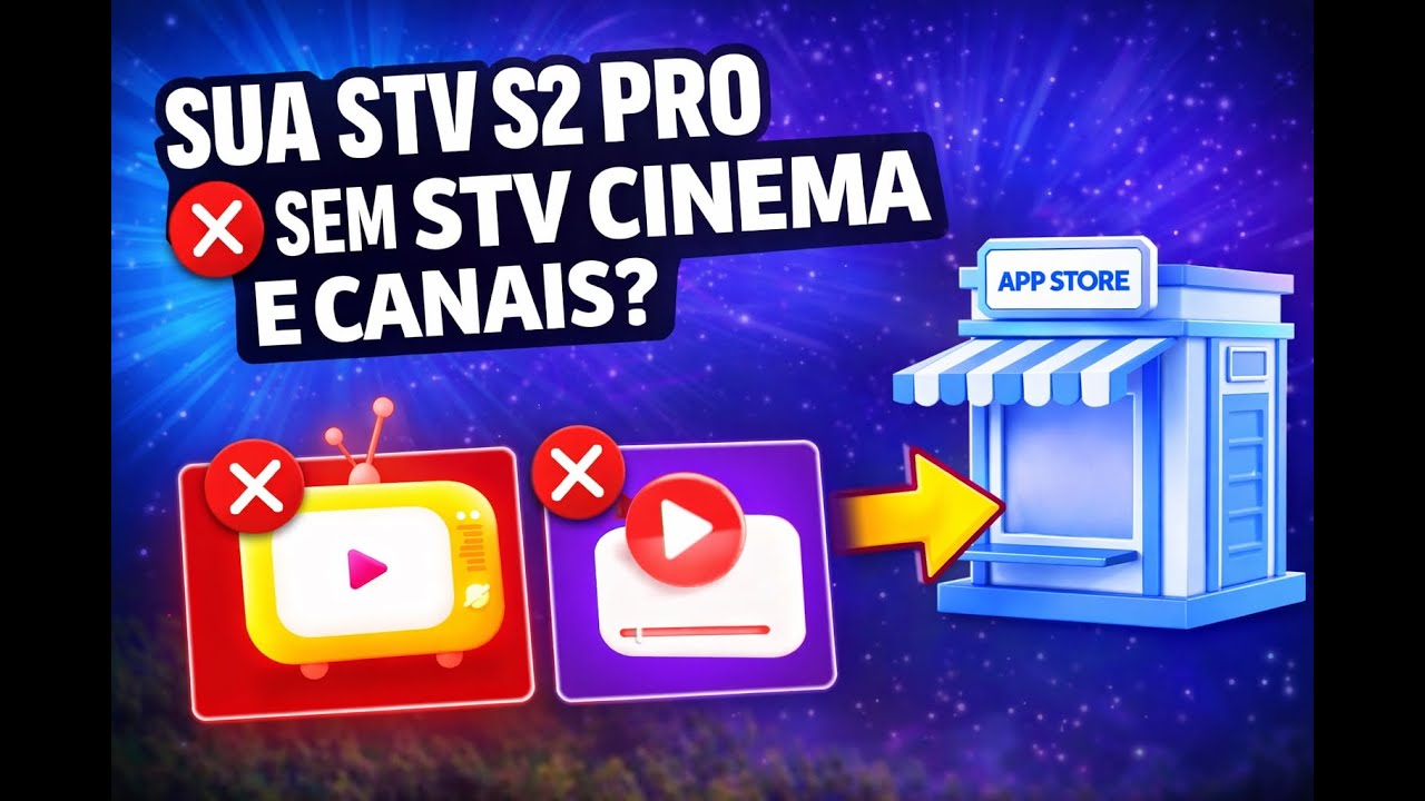 Sua STV S2 PRO, sem App STV Cinema e Canais? – Como instalar (Apps Oficiais)
