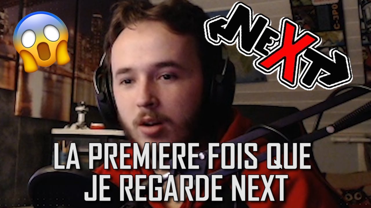 JE REGARDE NEXT POUR LA PREMI&Egrave;RE FOIS ! (react du cul)