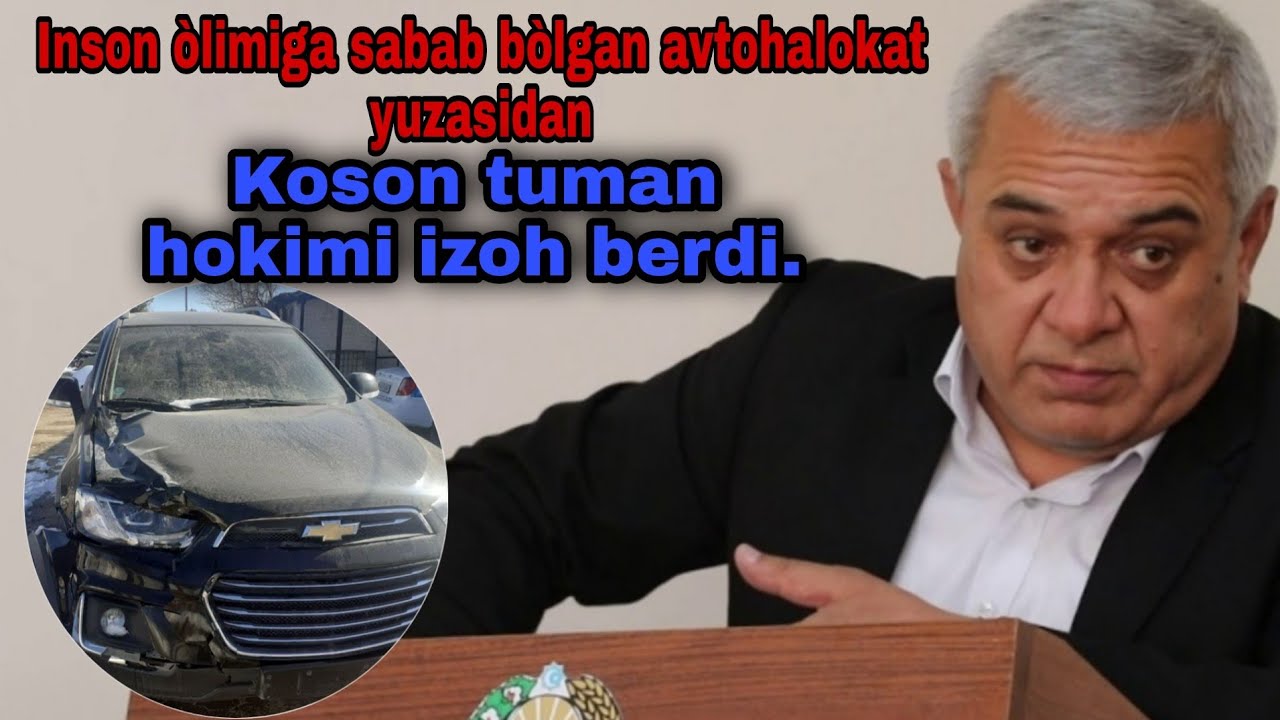 Koson tuman hokimi Asrol Boyqarayev Avtohalokat yuzasidan izoh berdi.