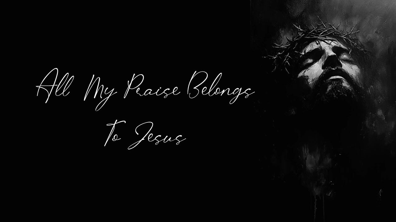 All My Praise Belongs To Jesus Full Song 