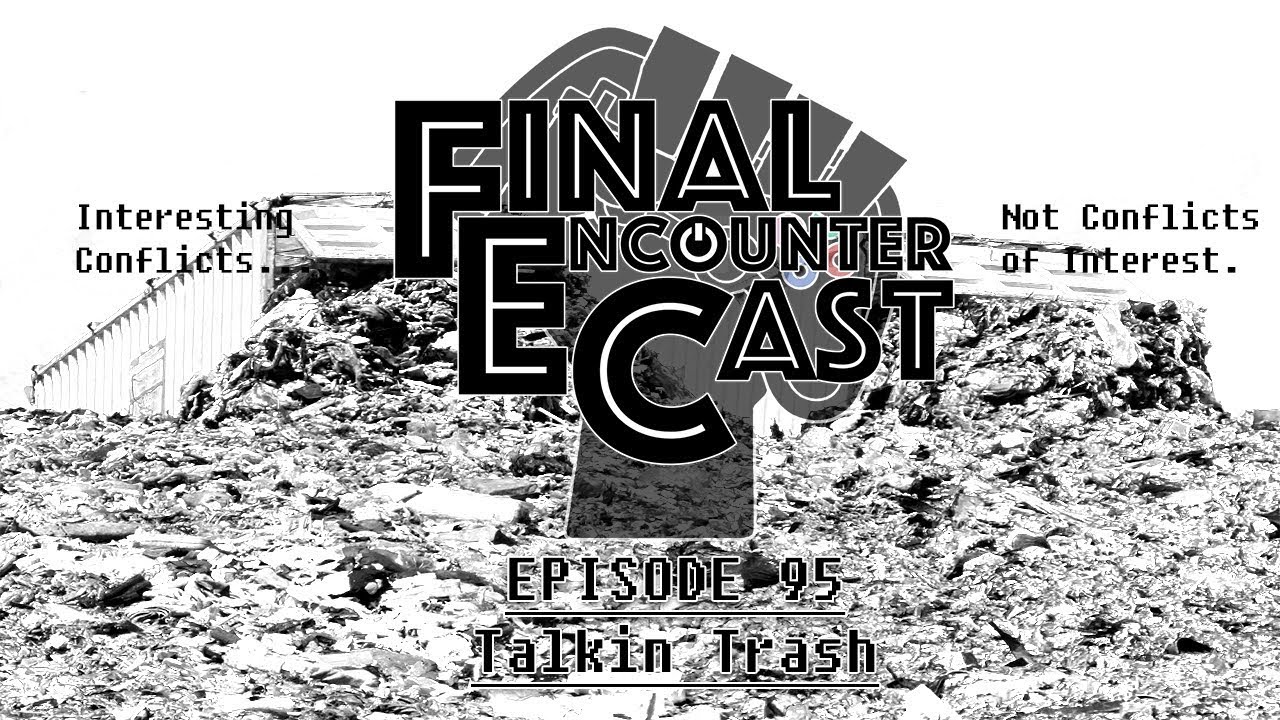 Final Encounter Cast - Episode 95 - Talkin' Trash