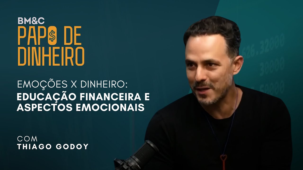 EMOÇÕES X DINHEIRO: EDUCAÇÃO FINANCEIRA E ASPECTOS EMOCIONAIS com THIAGO GODOY | PAPO DE DINHEIRO