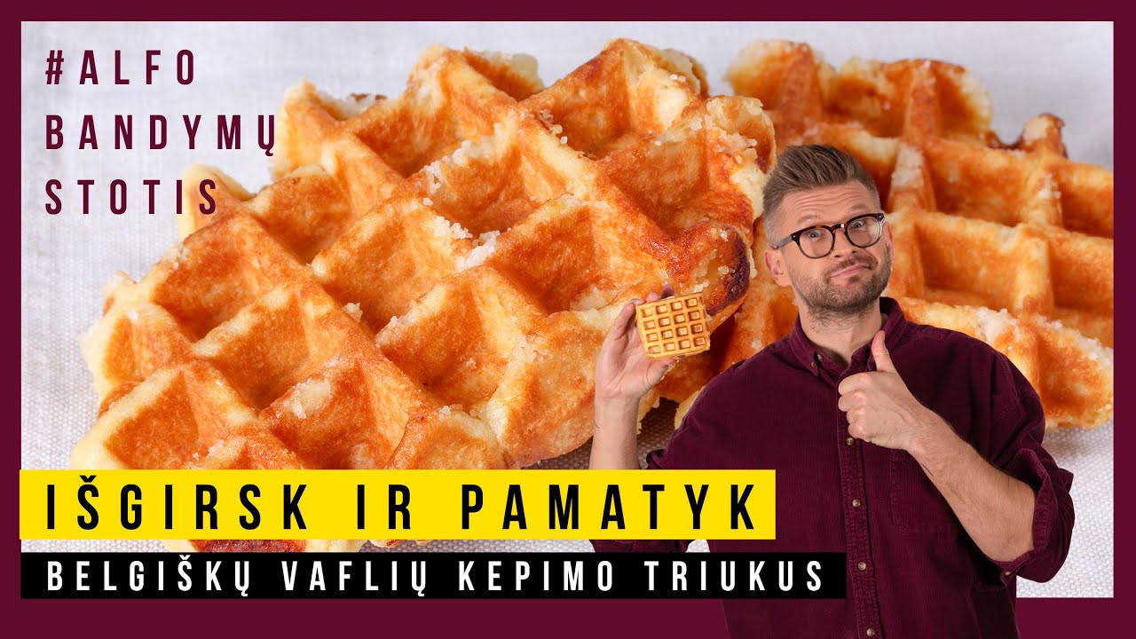 Alfo Bandymų stotis. Belgiškų vaflių kepimo paslaptys iš profesionalės lūpų