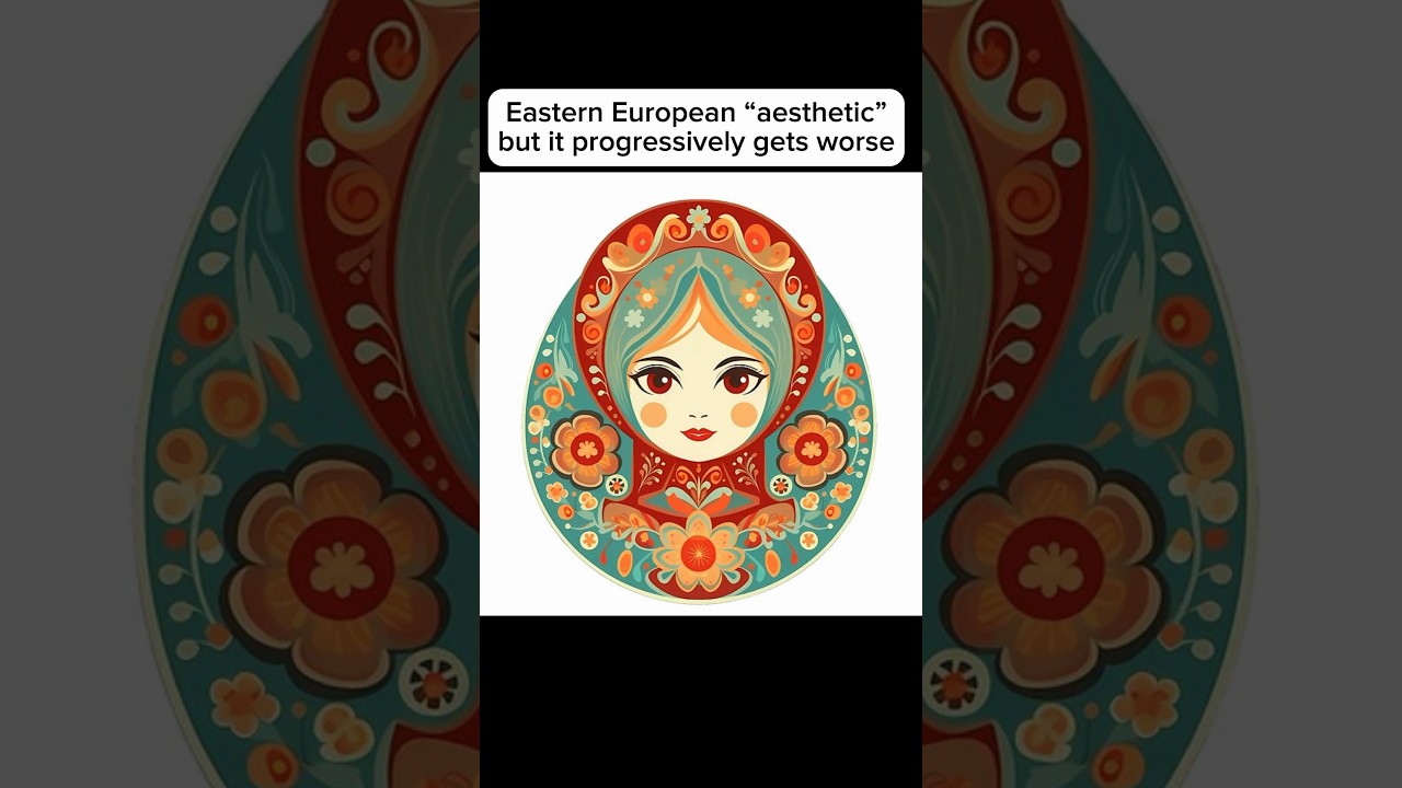 Eastern European &ldquo;aesthetic&rdquo; but it gets worse