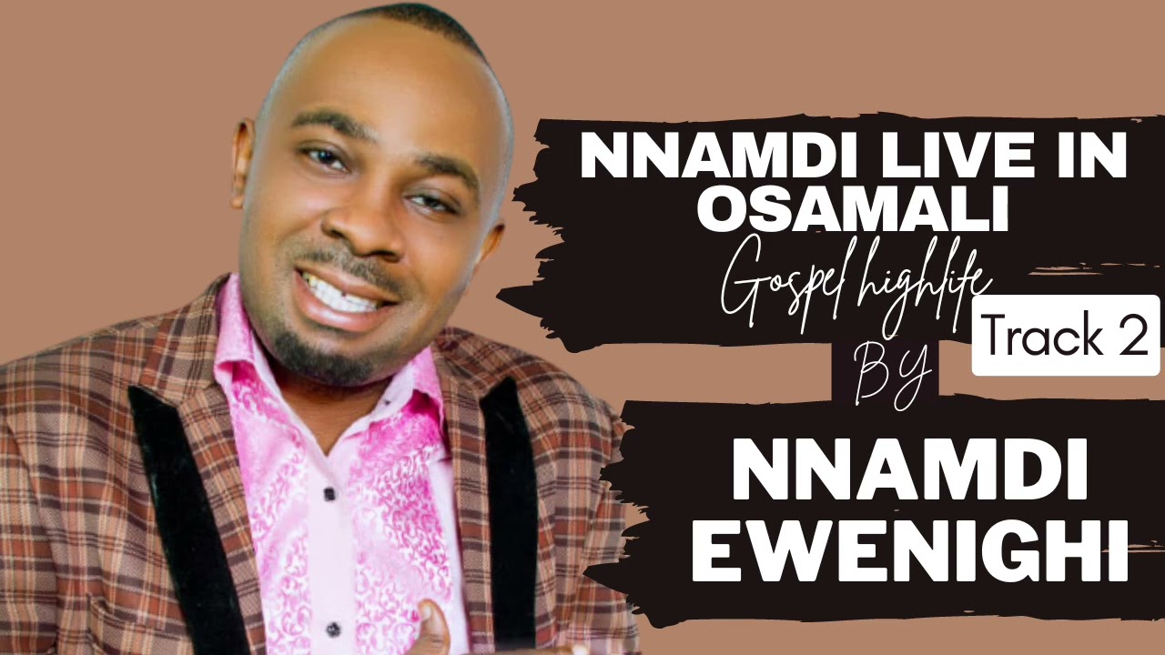 NNAMDI LIVE IN OSAMALI TRACK 2 — NNAMDI EWENIGHI