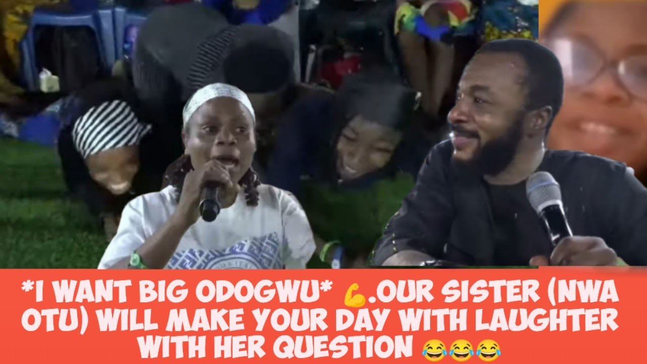 *I want big Odogwu*.Our sister (Nwa otu ) will make your day with laughter with her question 😂😂😂
