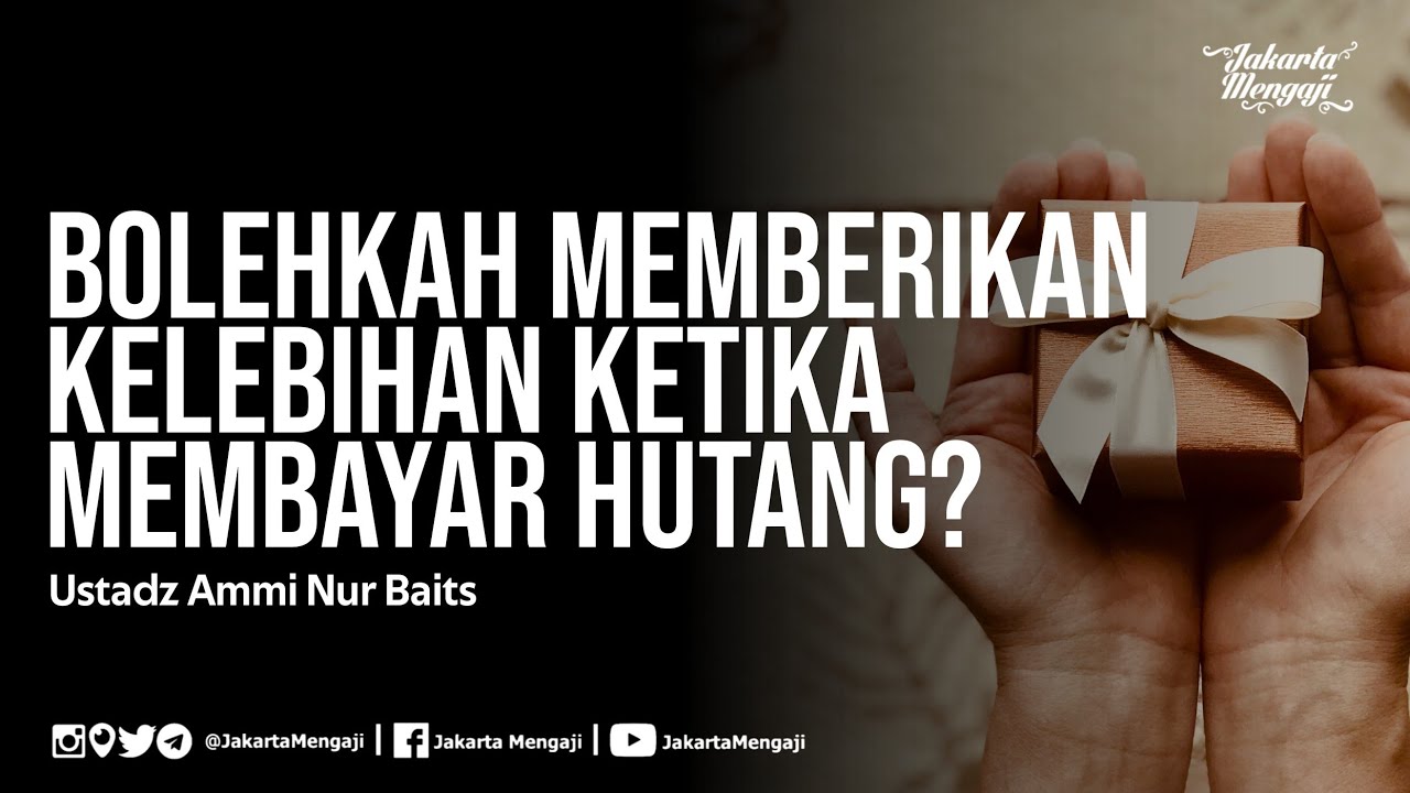 Bolehkah Memberikan Kelebihan Ketika Membayar Hutang? - Ustadz Ammi Nur Baits