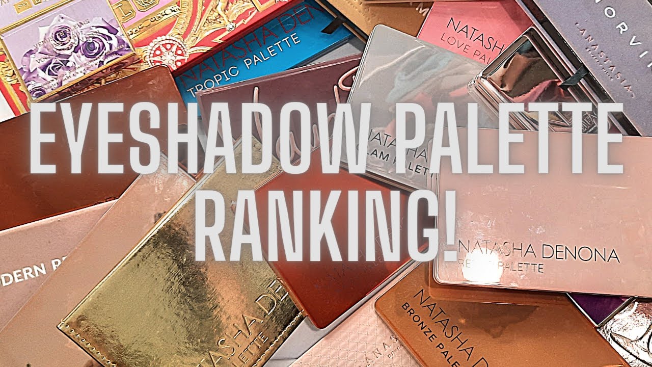 Ranking my entire eyeshadow palette collection!