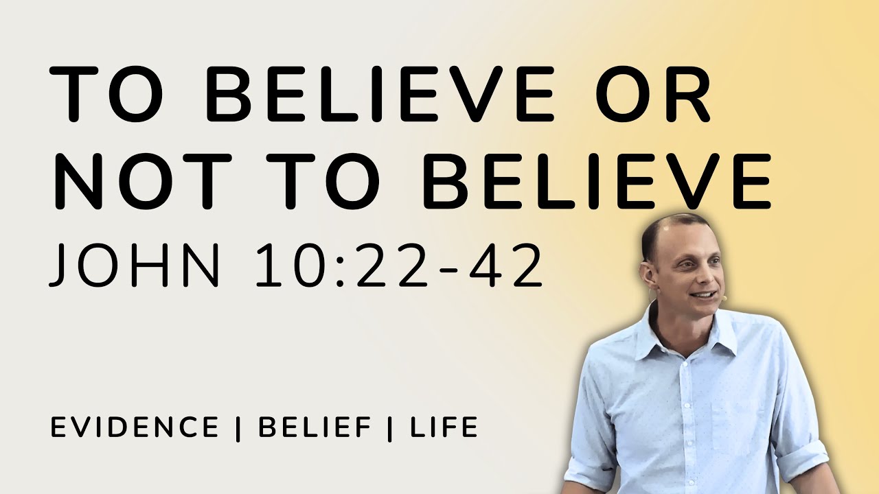 To Believe or not to Believe | John 10:22-42