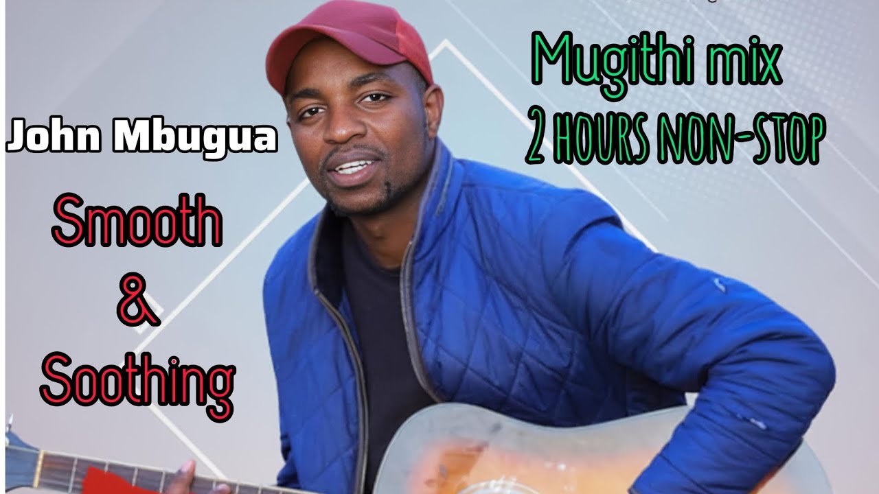 John Mbugua Smooth & Soothing Mugithi Mix 2026: BEST COMPILATION