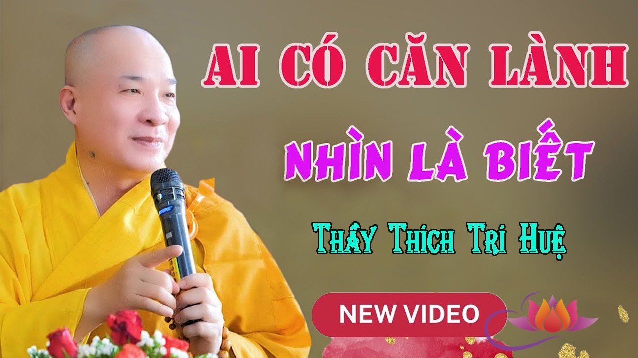 Chỉ Có Người Có CĂN THIỆN LÀNH mới có các dấu hiệu này, Được Phật Che Chở Hộ Trì - TT. Thích Trí Huệ