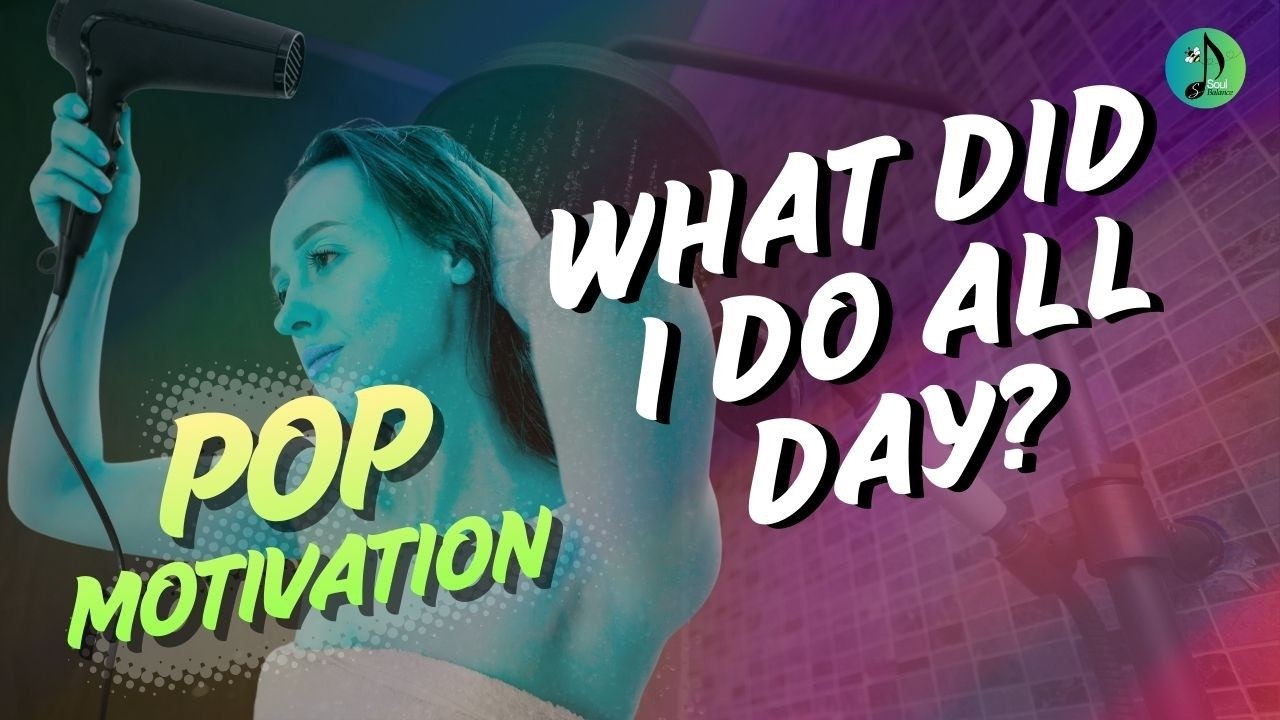 What Did I Do All Day? | Pop Motivate | Empower | Rise | Hope | Encourage | Spoken-pop | SoulBalance