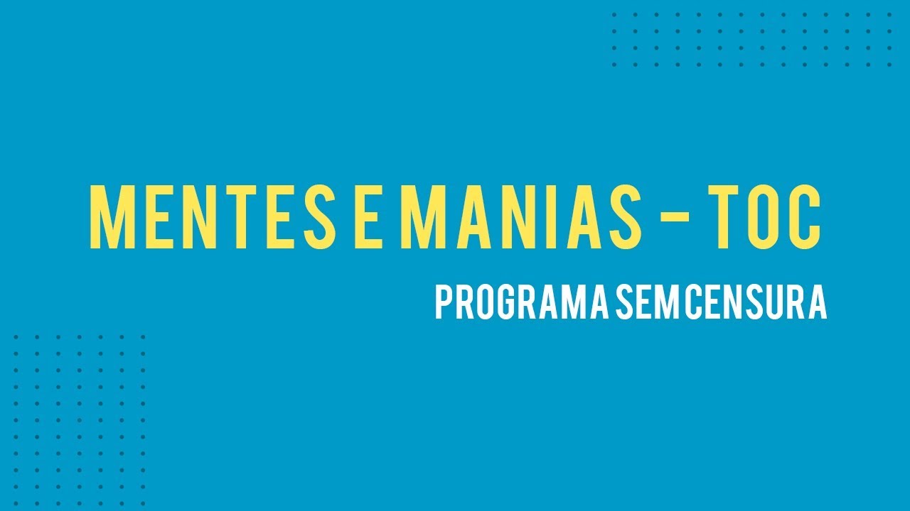 Sem Censura-Mentes e Manias-TOC Ana Beatriz Silva