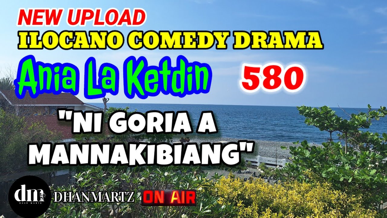 ILOCANO COMEDY DRAMA | NI GORIA A MANNAKIBIANG | ANIA LA KETDIN 580 | NEW UPLOAD