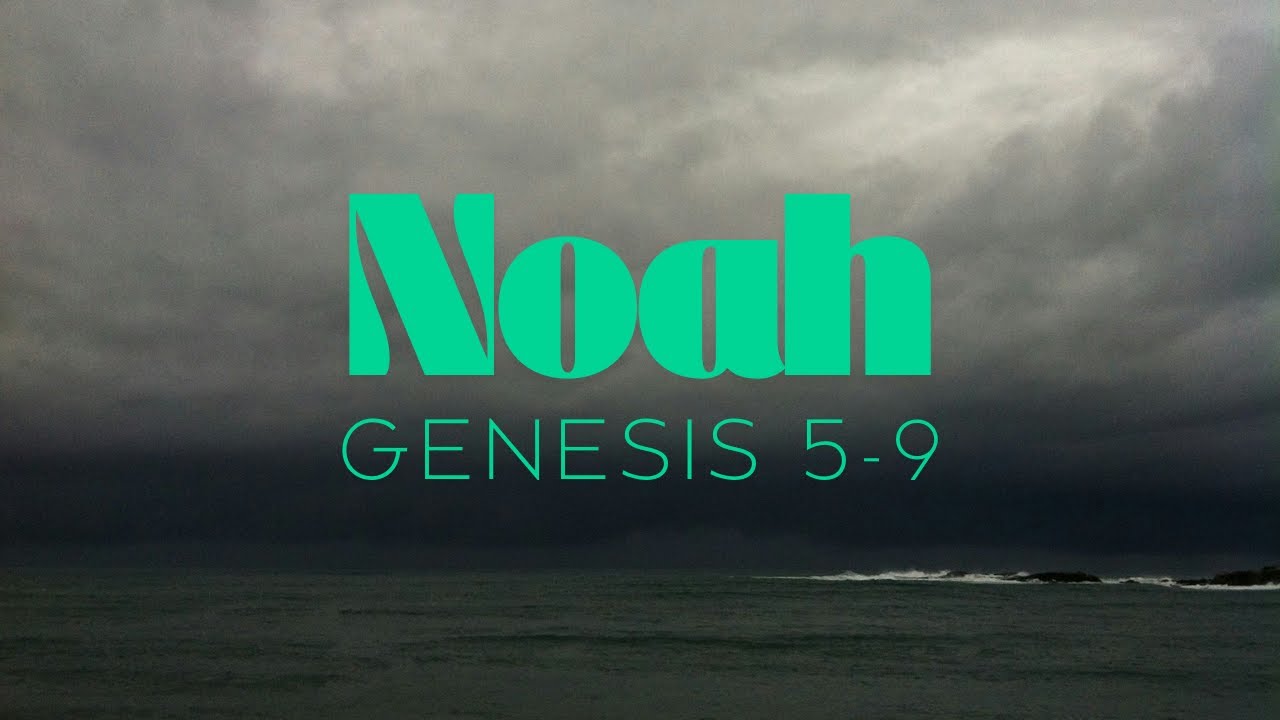 Noah || (Genesis 5-9)