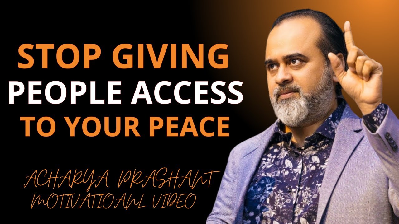 Stop Giving People Access to Your Peace | Acharya Prashant Podcast