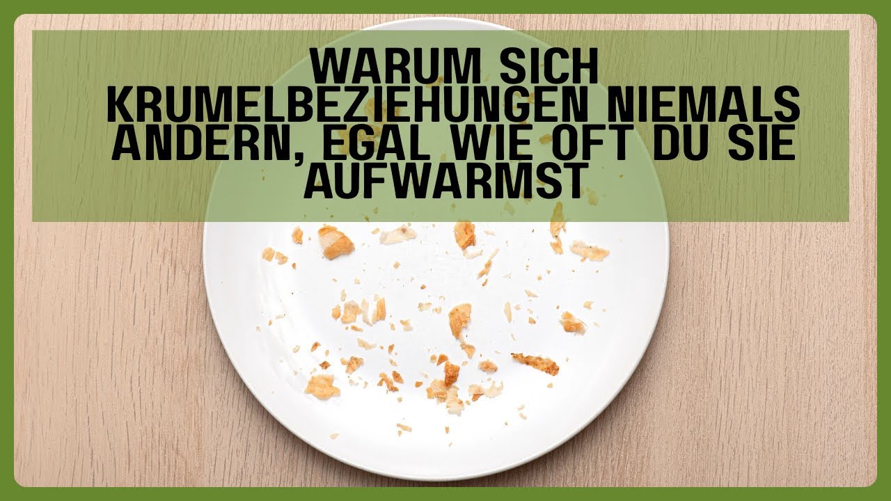 Warum sich Krümelbeziehungen niemals ändern, egal wie oft du sie aufwärmst