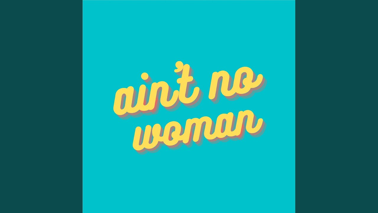 ain't no woman