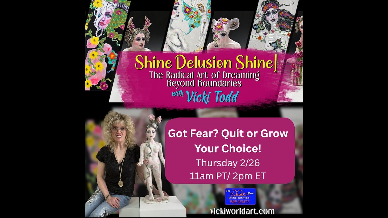 Shine Delusion Shine! Got Fear? Quit or Grow…Your Choice!