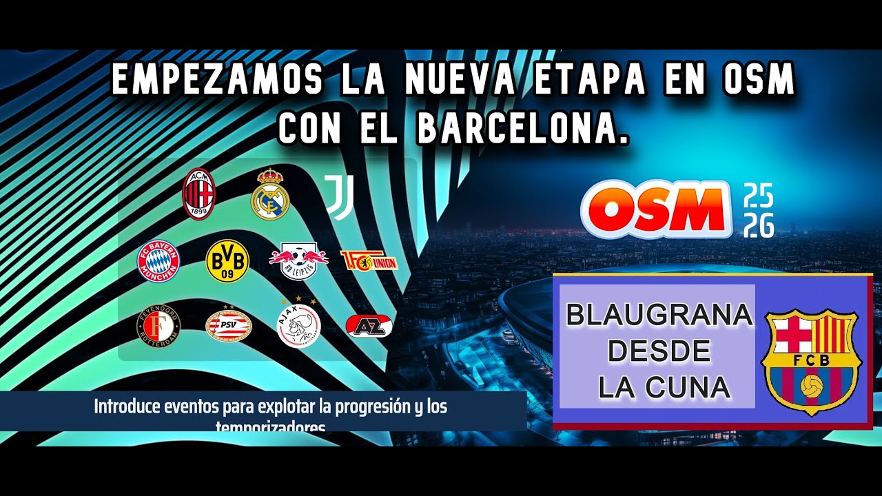 Introducción al juego OSM. Empezamos un nuevo videojuego de Futbol, dirigiendo al Barcelona.