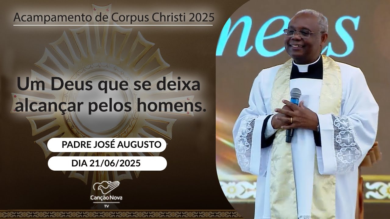 Um Deus que se deixa alcançar pelos homens -  Padre José Augusto (21/06/2025)