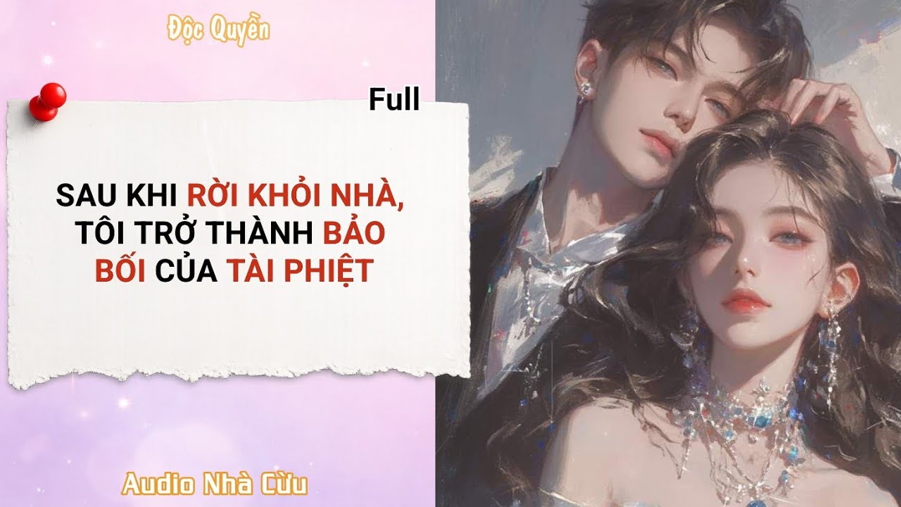 [Audio] Sau khi rời khỏi nhà, tôi trở thành bảo bối của tài phiệt | Audio nhà cừu #audio #ngôntình 