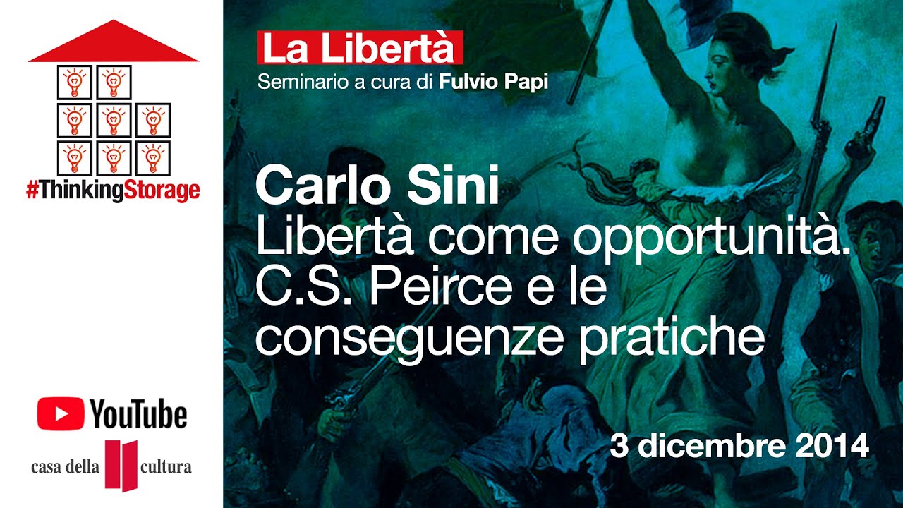 CARLO SINI: Libertà come opportunità. C.S. Peirce e le conseguenze pratiche 03 12 2014 ARCHIVIO