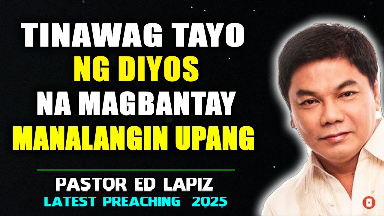 Tinawag Tayo ng Diyos na Magbantay at Manalangin upang Maging Matatag sa mga Panahong Ito - Ed Lapiz
