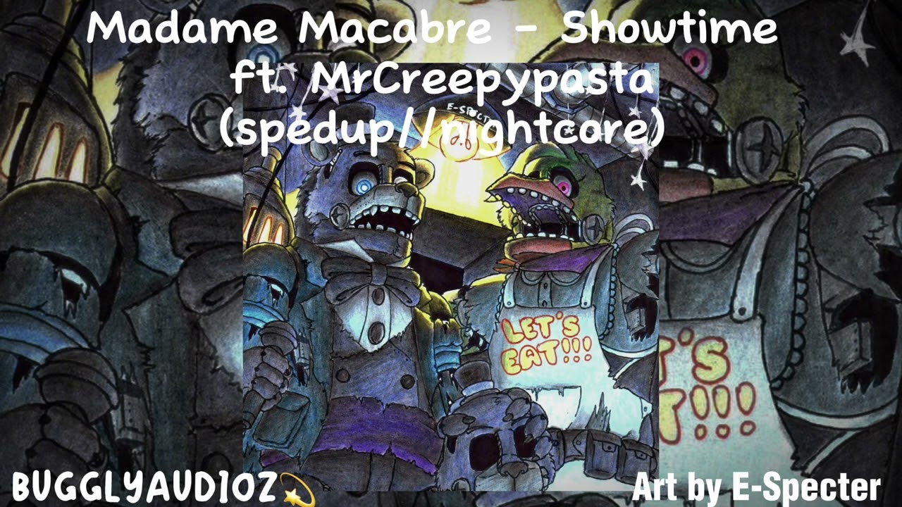 Madame Macabre - Showtime ft. MrCreepypasta (spedup//nightcore)