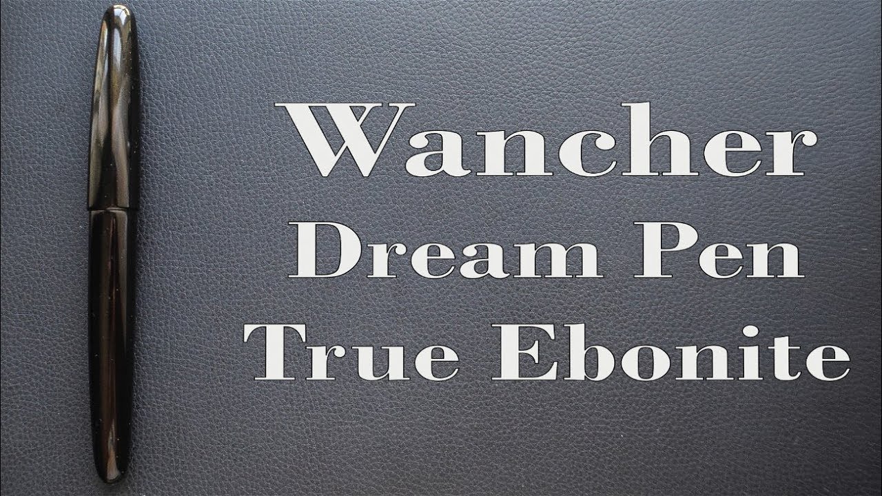 Wancher Dream Pen True Ebonite Review