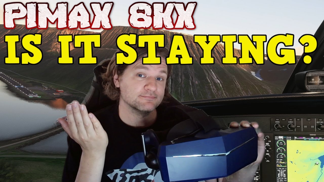 PIMAX 8KX: A KEEPER? OR AM I SENDING IT BACK?