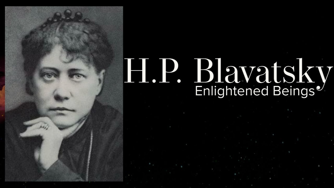 H.P. Blavatsky - Enlightened beings who stay in touch with humanity