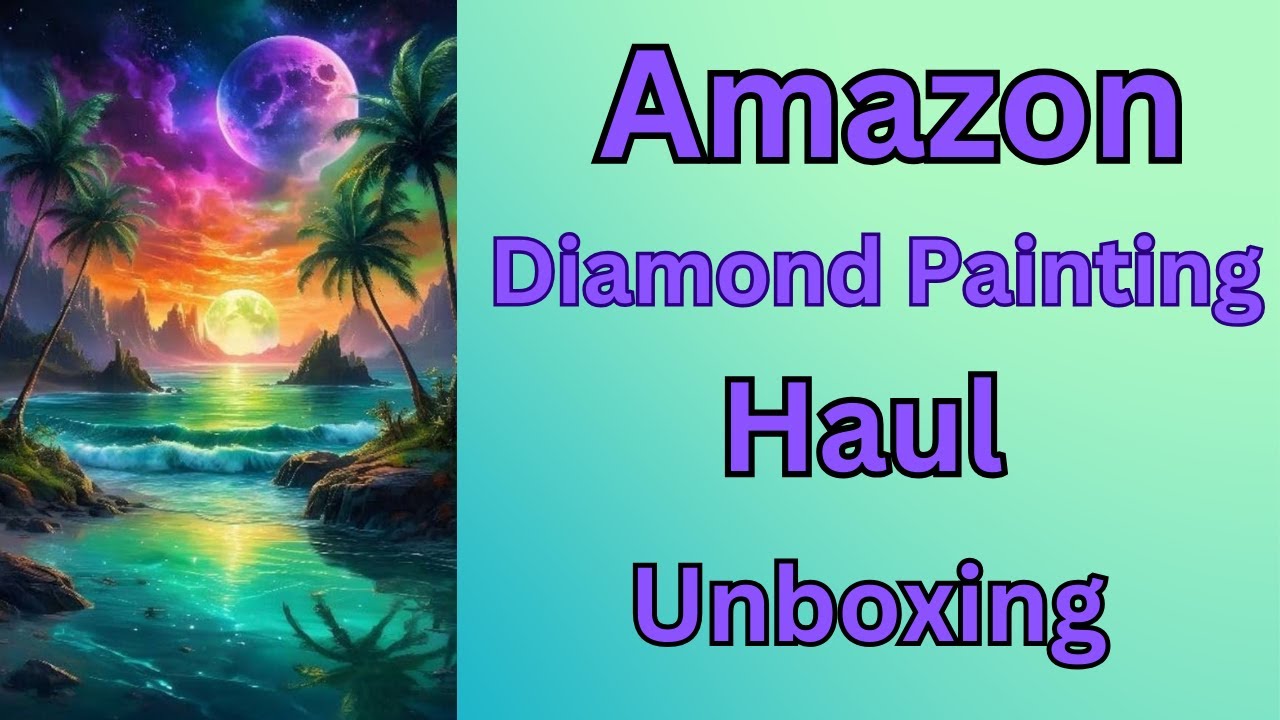 Amazon Diamond Painting Haul - Unboxing - Diamond Art - Budget Friendly Crafts