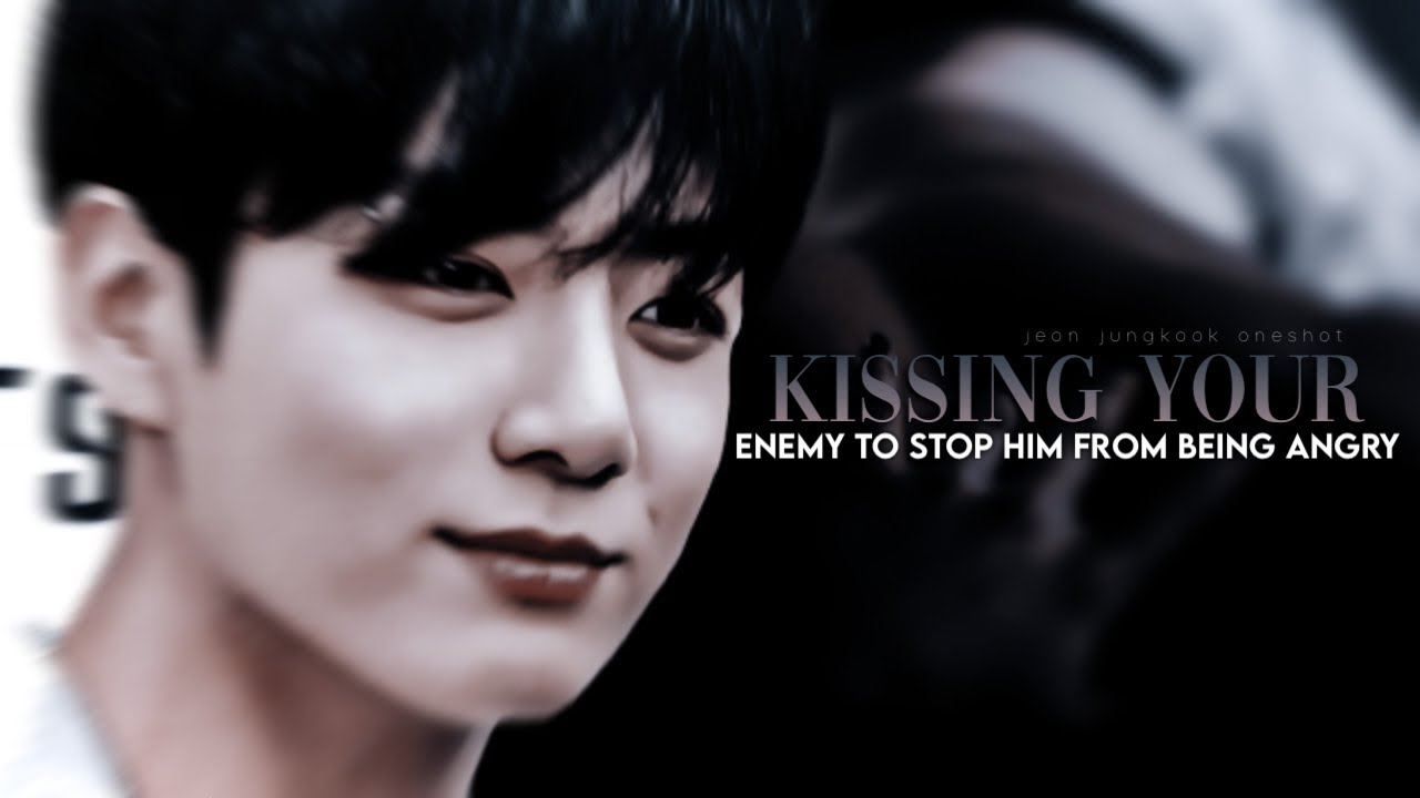 ‘𝐤𝐢𝐬𝐬𝐢𝐧𝐠 𝐲𝐨𝐮𝐫 𝐞𝐧𝐞𝐦𝐲 𝐭𝐨 𝐬𝐭𝐨𝐩 𝐡𝐢𝐦 𝐟𝐫𝐨𝐦 𝐛𝐞𝐢𝐧𝐠 𝐚𝐧𝐠𝐫𝐲’ [j.jk oneshot]