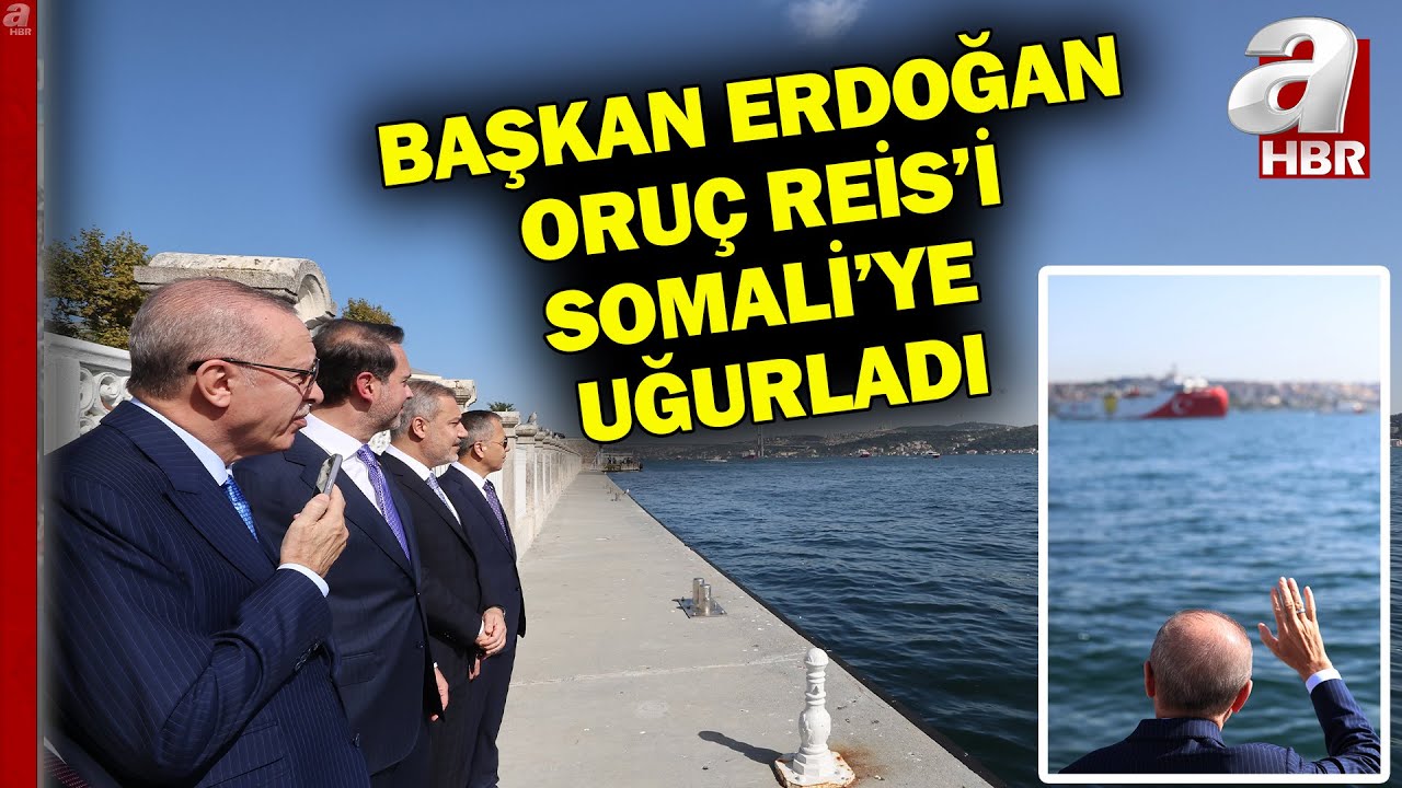 Başkan Erdoğan Oruç Reis'i Somali'ye Uğurladı l A Haber