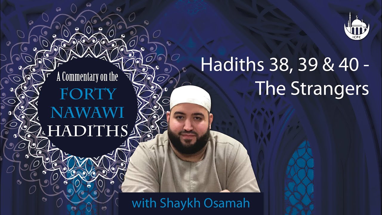 Hadiths 38, 39 & 40 - The Strangers | Forty Nawawi Hadiths | Shaykh Osamah