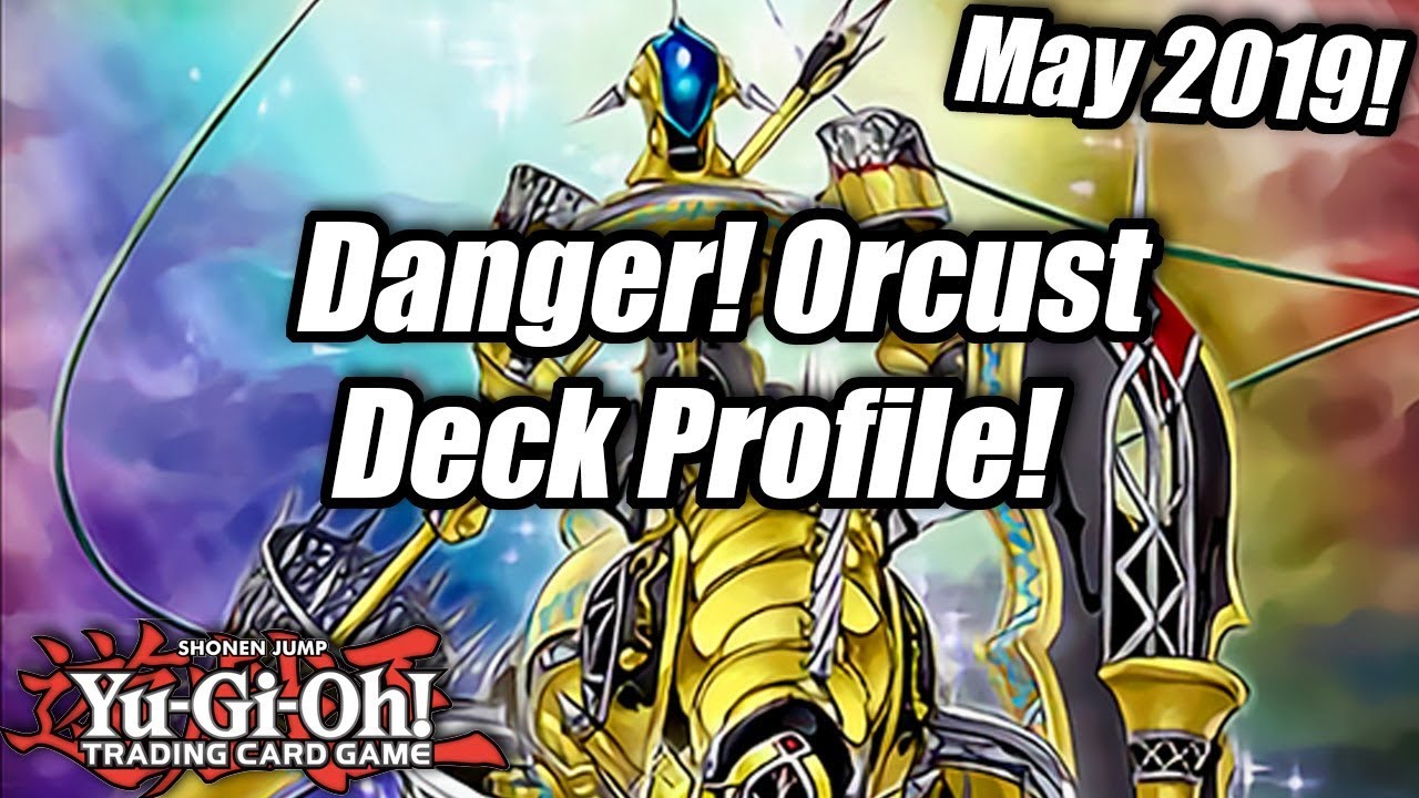 Yu-Gi-Oh! Danger! Orcust Deck Profile! May 2019!