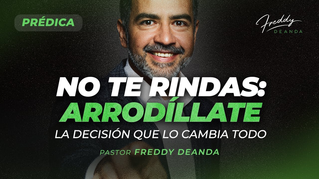 No te rindas: arrodíllate | La decisión que lo cambia todo - Pastor Freddy DeAnda