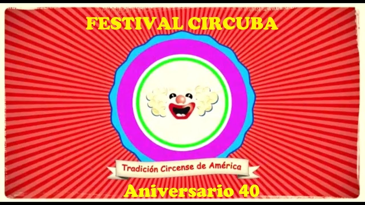 CÁPSULA # 2 «FESTIVAL CIRCUBA, -Aniversario 40-»