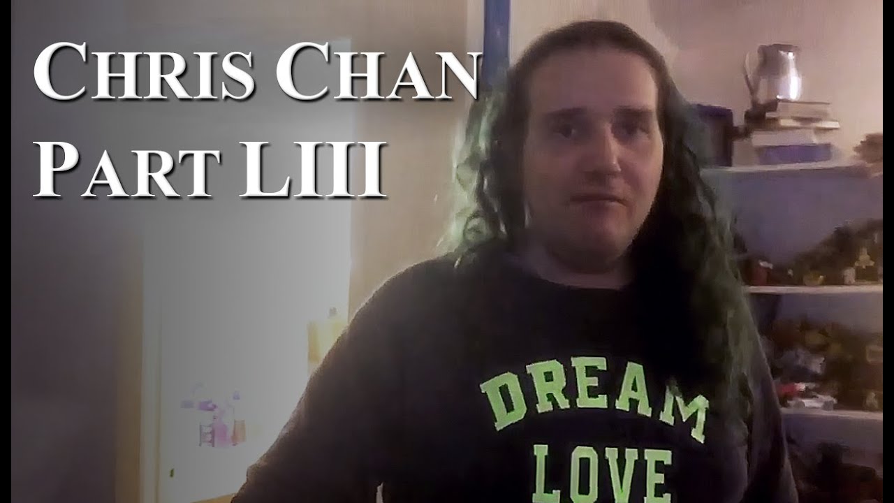 Chris Chan: A Comprehensive History - Part 53